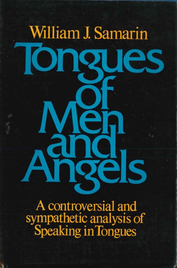 上图：多伦多大学语言学家萨马林（William J. Samarin）于1972年出版的Tongues of men and angels: The religious language of Pentecostalism，是迄今最权威的五旬节运动舌音评估报告。